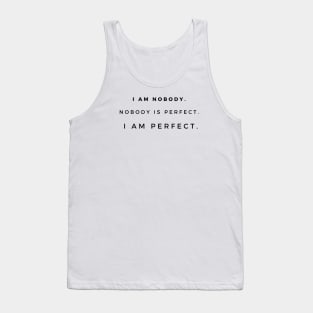 I am nobody. Nobody is perfect. I am perfect. Tank Top